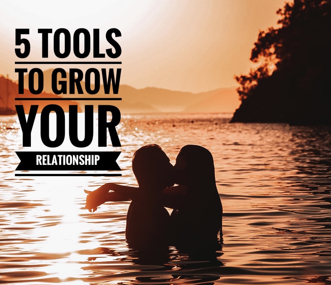TOOLS TO GROW YOUR RELATIONSHIP